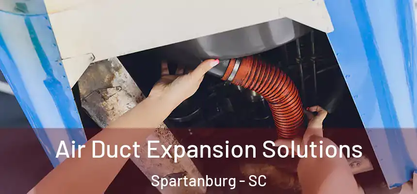  Air Duct Expansion Solutions Spartanburg - SC
