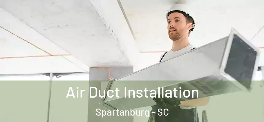  Air Duct Installation Spartanburg - SC