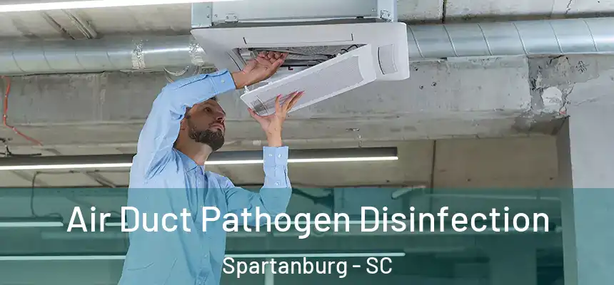  Air Duct Pathogen Disinfection Spartanburg - SC