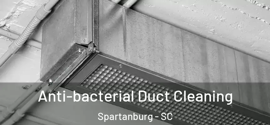  Anti-bacterial Duct Cleaning Spartanburg - SC
