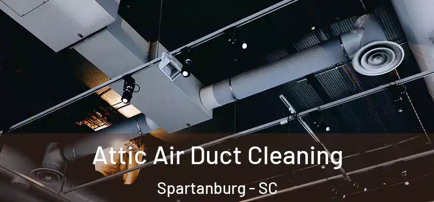 Attic Air Duct Cleaning Spartanburg - SC