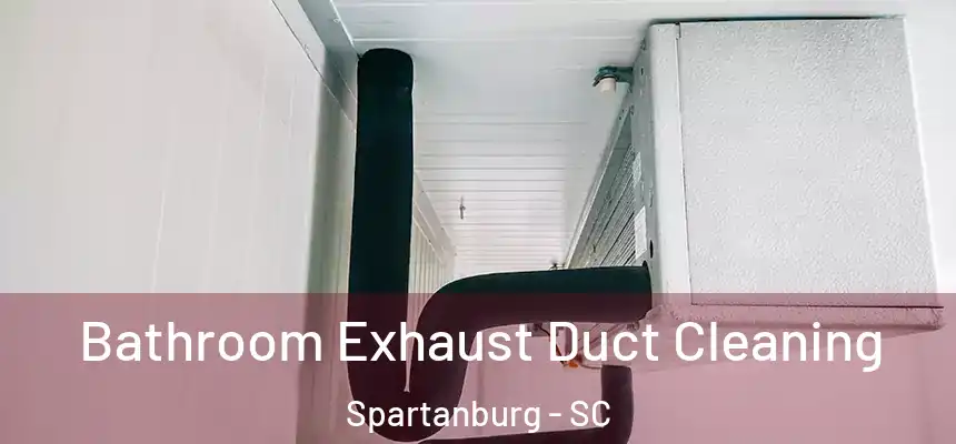  Bathroom Exhaust Duct Cleaning Spartanburg - SC