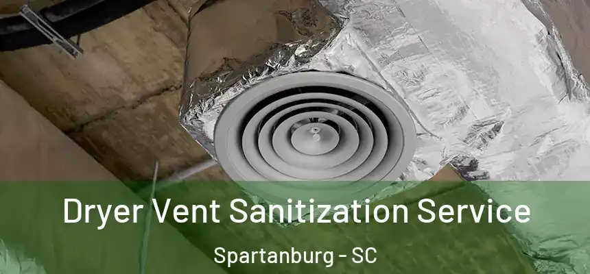  Dryer Vent Sanitization Service Spartanburg - SC