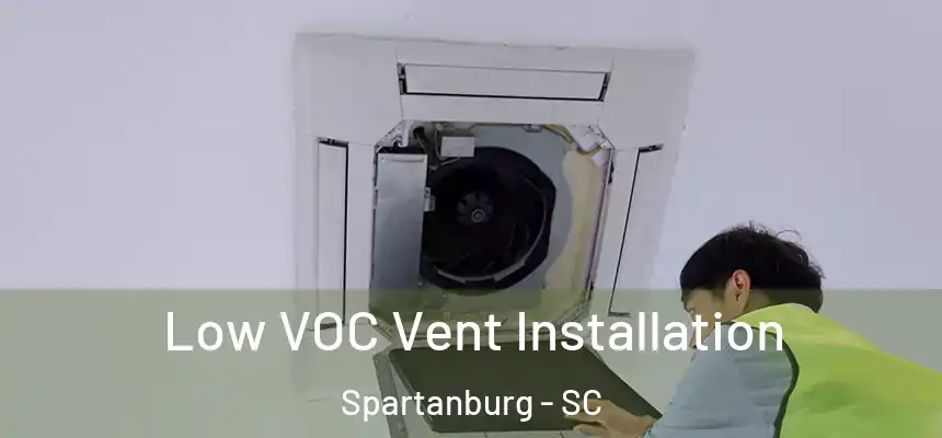  Low VOC Vent Installation Spartanburg - SC