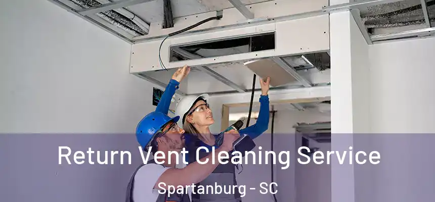  Return Vent Cleaning Service Spartanburg - SC