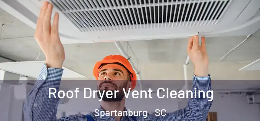 Roof Dryer Vent Cleaning Spartanburg - SC