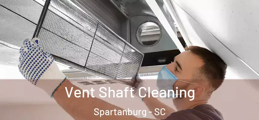  Vent Shaft Cleaning Spartanburg - SC