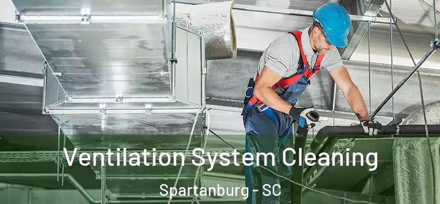 Ventilation System Cleaning Spartanburg - SC