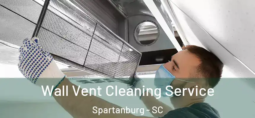 Wall Vent Cleaning Service Spartanburg - SC